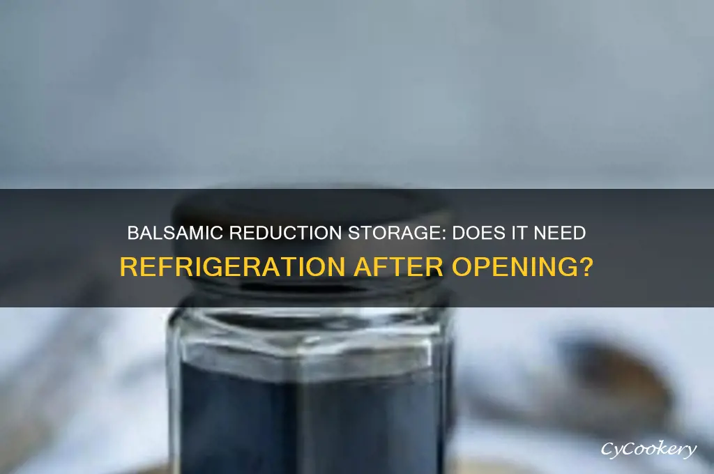 does balsalmic reduction require refrigeration after opening