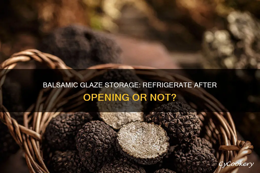 does balsamic glaze have to be refrigerated after opening