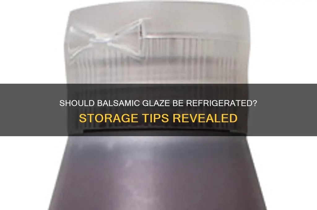does balsamic vinegar glaze have to be refrigerated