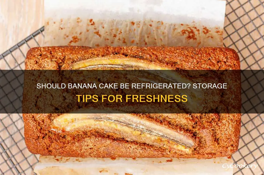 does banana cake have to be refrigerated