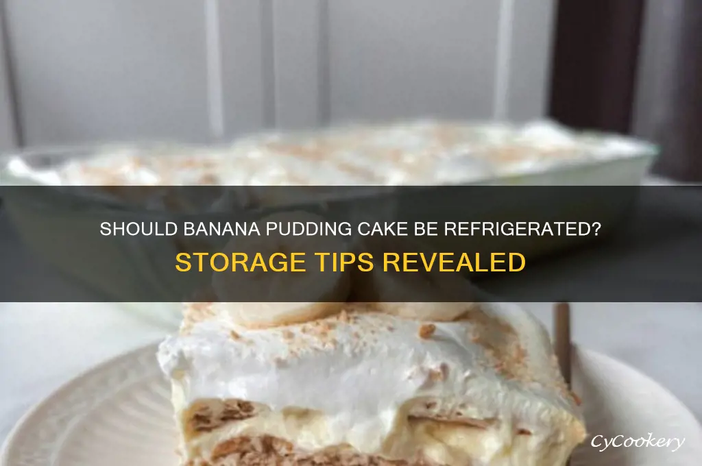 does banana pudding cake have to be refrigerated