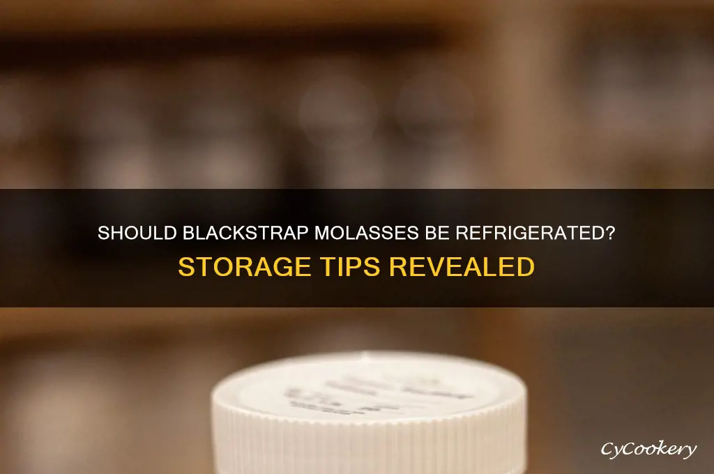 does blackstrap molasses have to be refrigerated