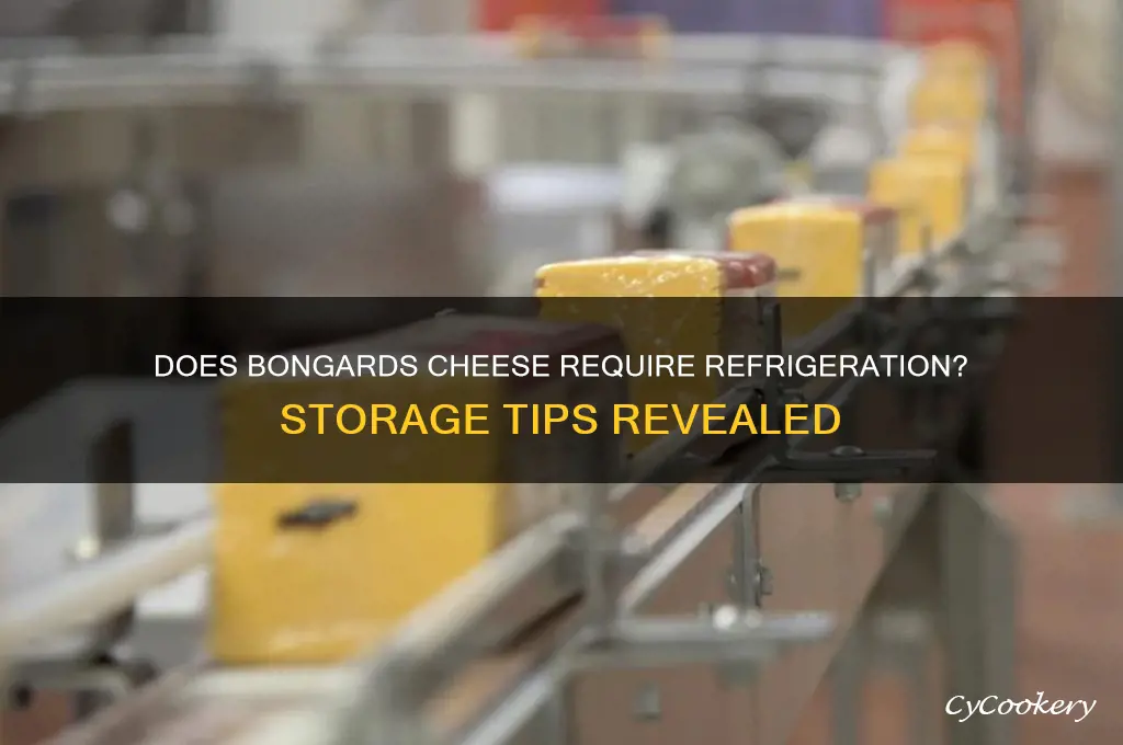 does bongards cheese have to be refrigerated
