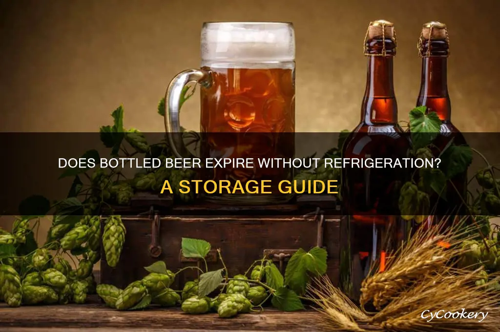 does bottled beer go bad if not refrigerated