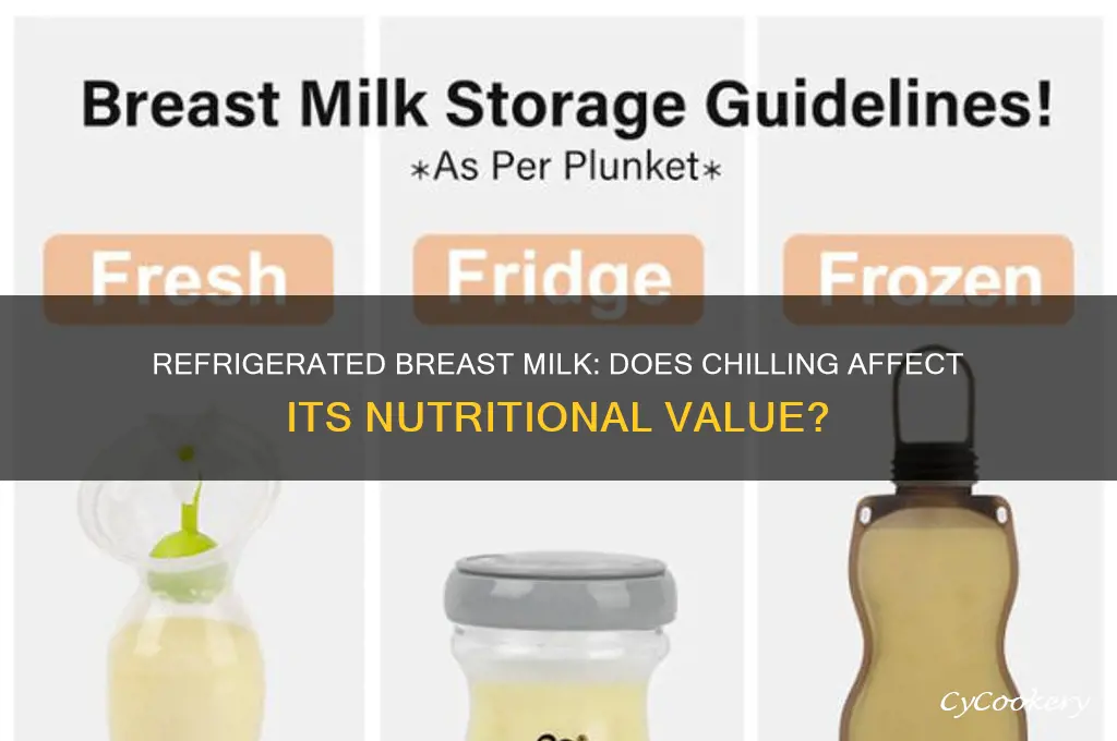 does breast milk lose nutritional value when refrigerated