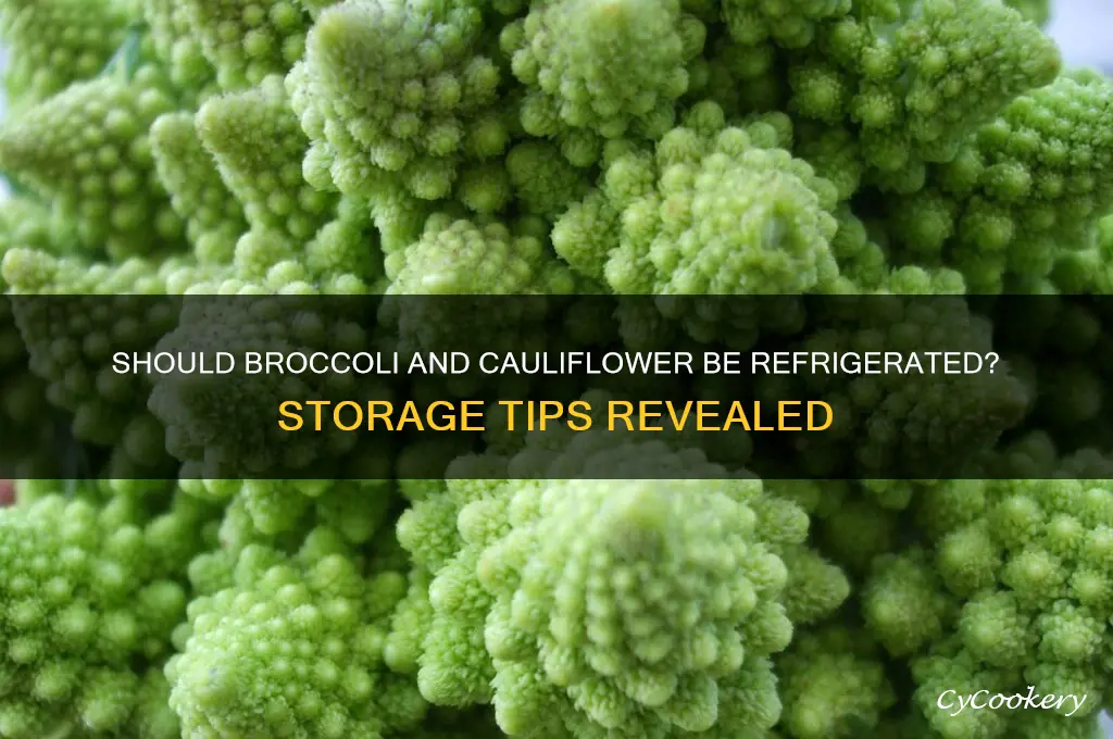 does broccoli and cauliflower have to be refrigerated