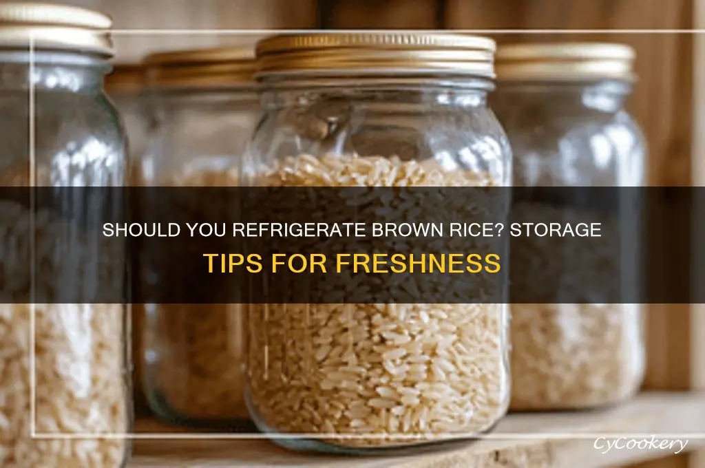 does brown rice have to be refrigerated