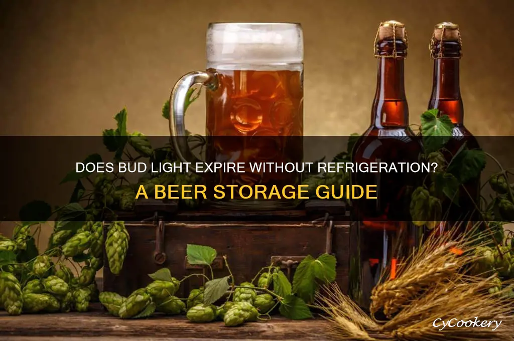 does bud light go bad if not refrigerated