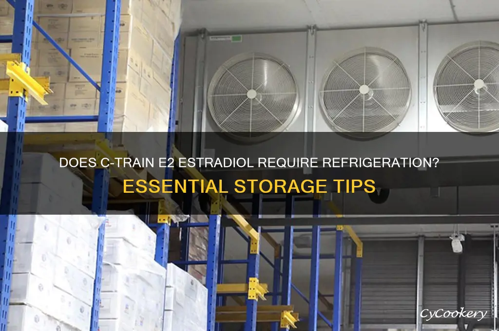 does c train e2 estradiol have to be refrigerated