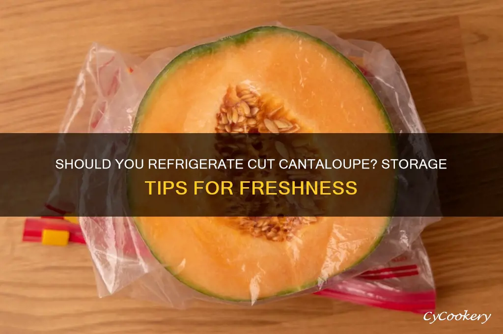 does cantaloupe have to be refrigerated after cutting