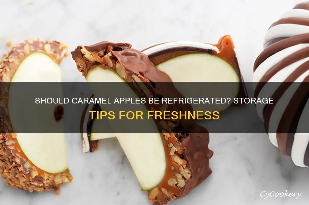 does caramel apples have to be refrigerated