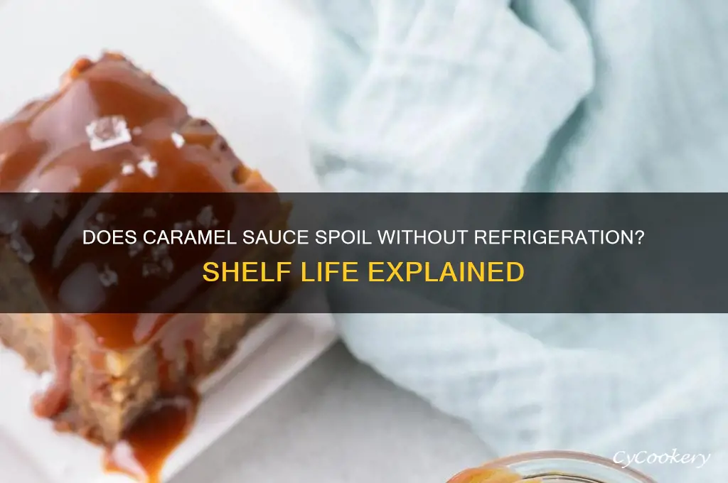 does caramel sauce go bad if not refrigerated