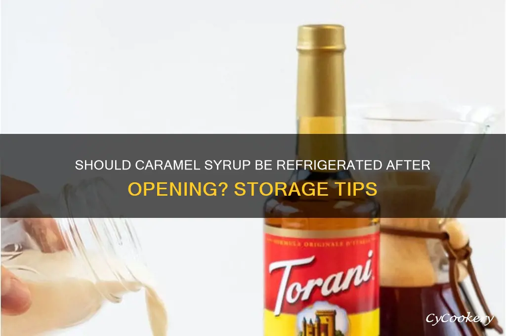 does caramel syrup have to be refrigerated after opening