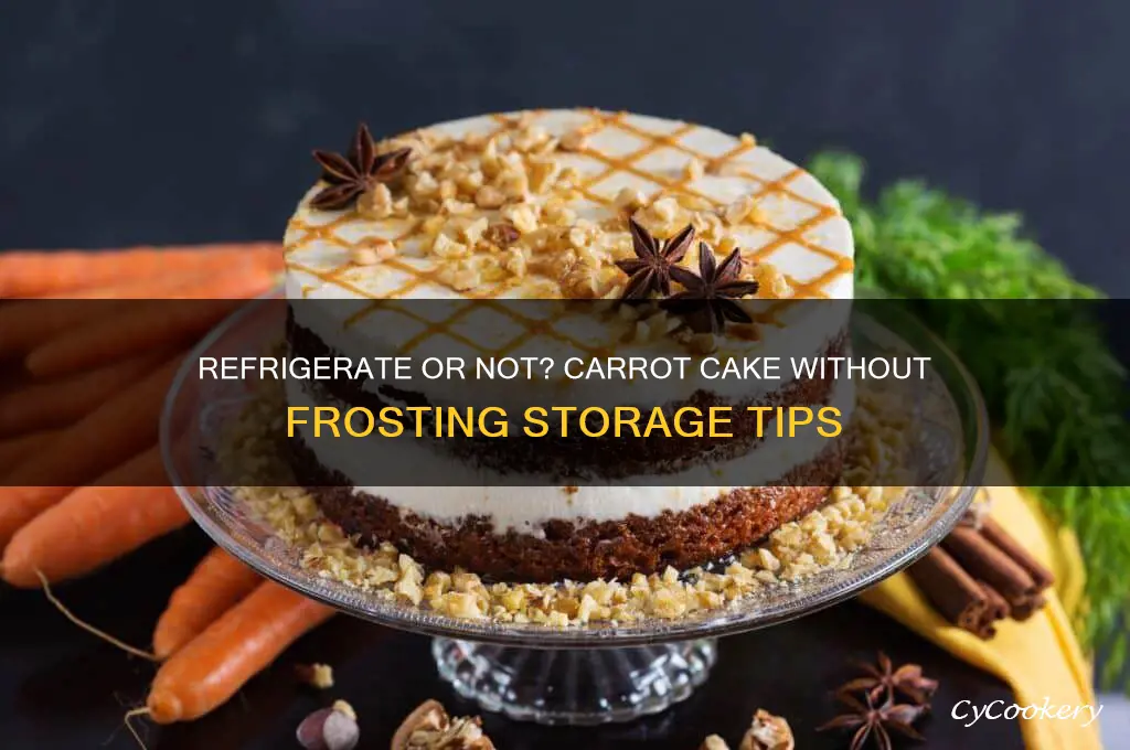 does carrot cake without frosting have to be refrigerated