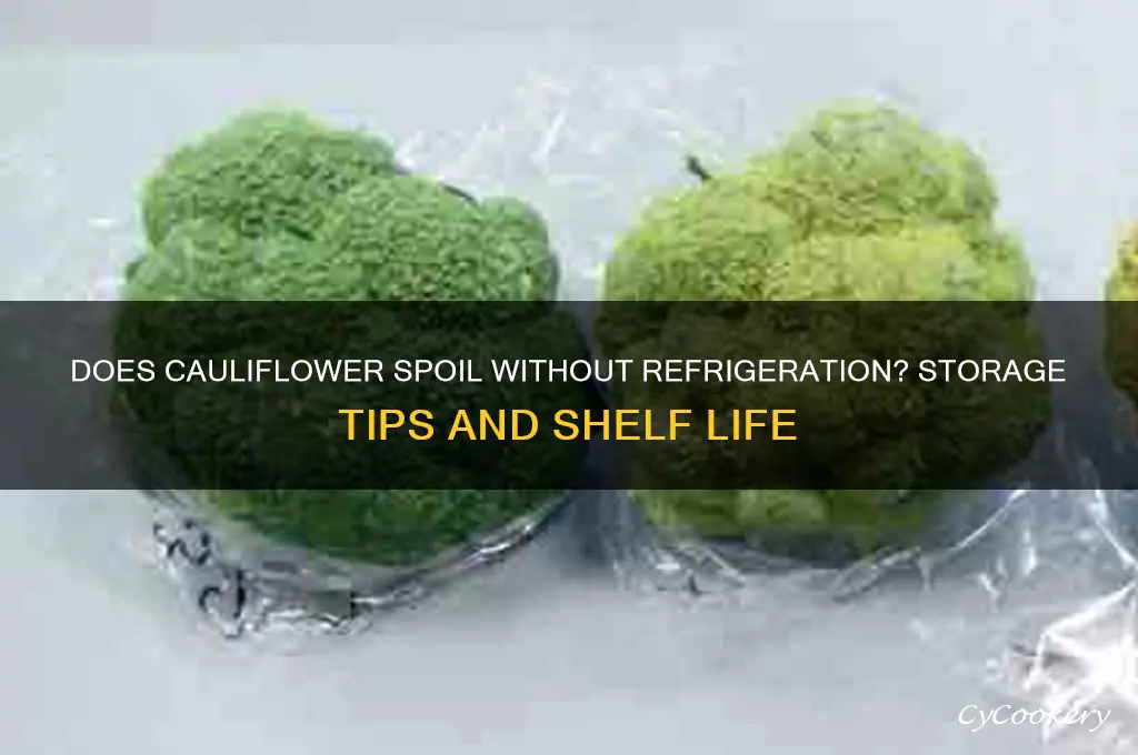 does cauliflower go bad if not refrigerated
