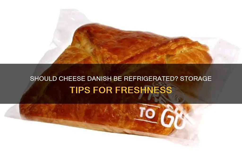 does cheese danish have to be refrigerated