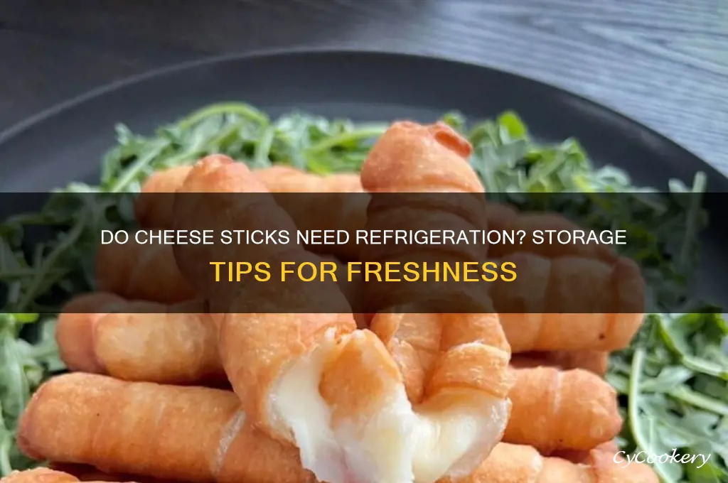 does cheese sticks have to be refrigerated