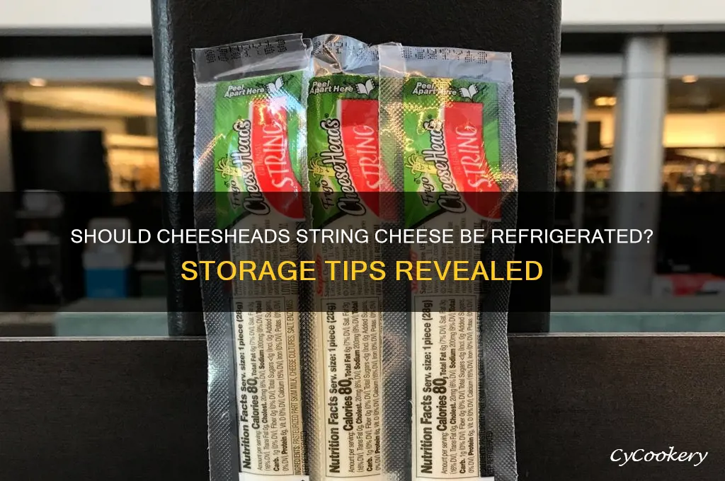 does cheesheads string cheese needbto be refrigerator