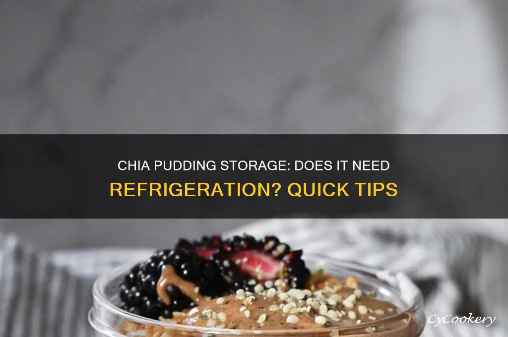 does chia pudding have to be refrigerated