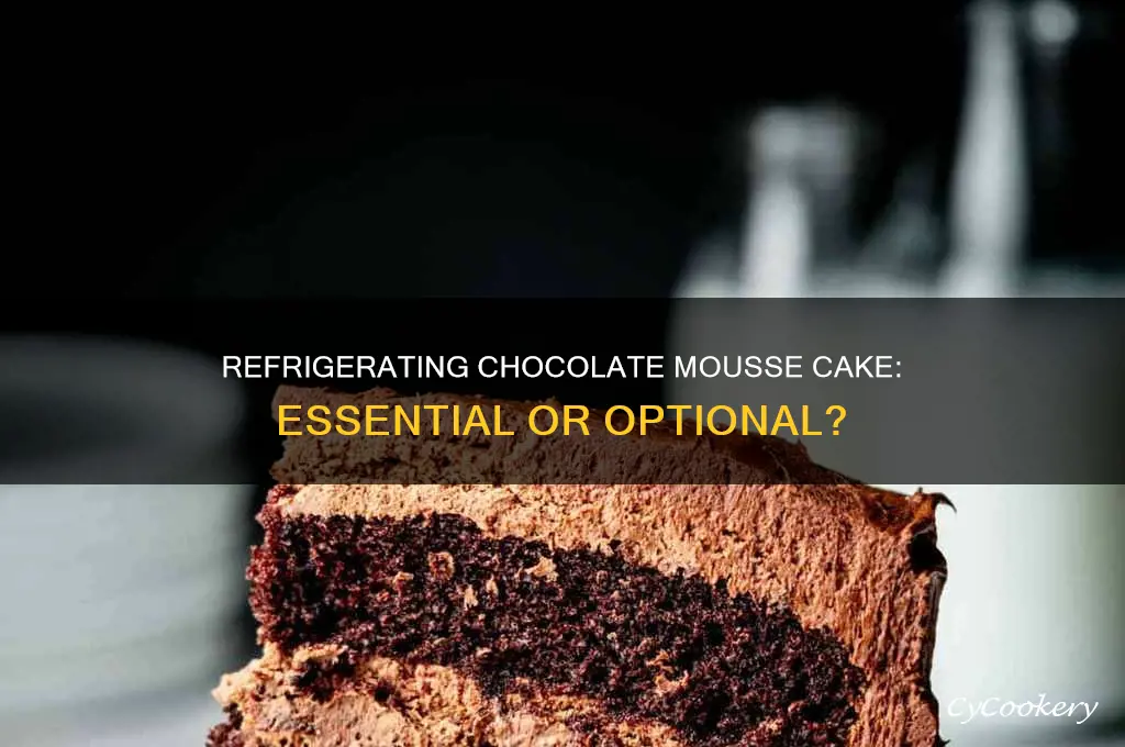 does chocolate mousse cake have to be refrigerated