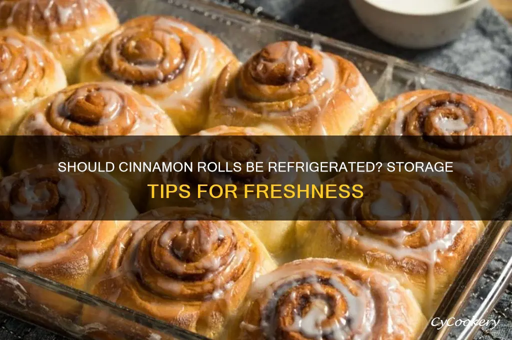 does cinnamon roll have to be refrigerated