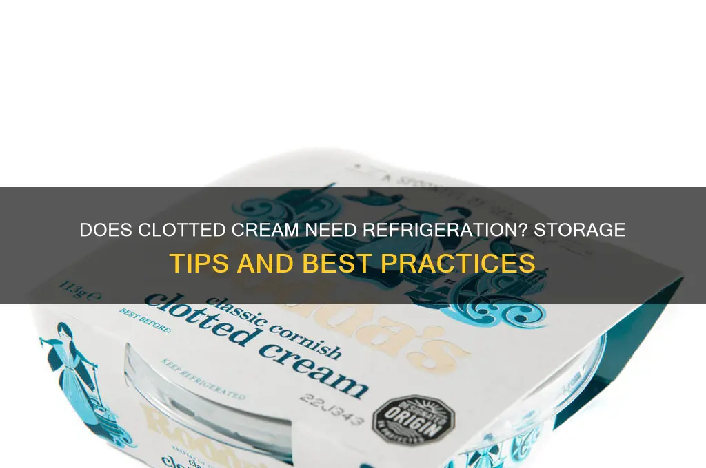 does clotted cream have to be refrigerated