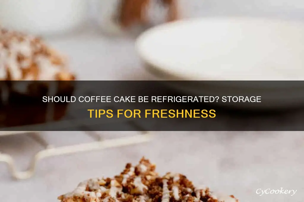 does coffee cake have to be refrigerated