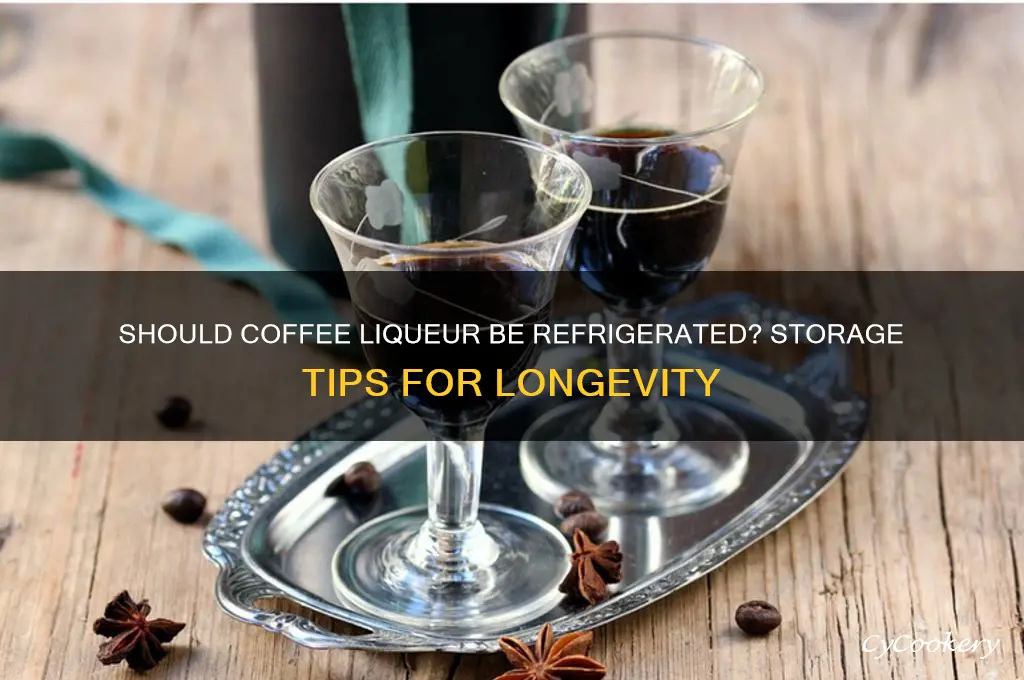 does coffee liqueur have to be refrigerated