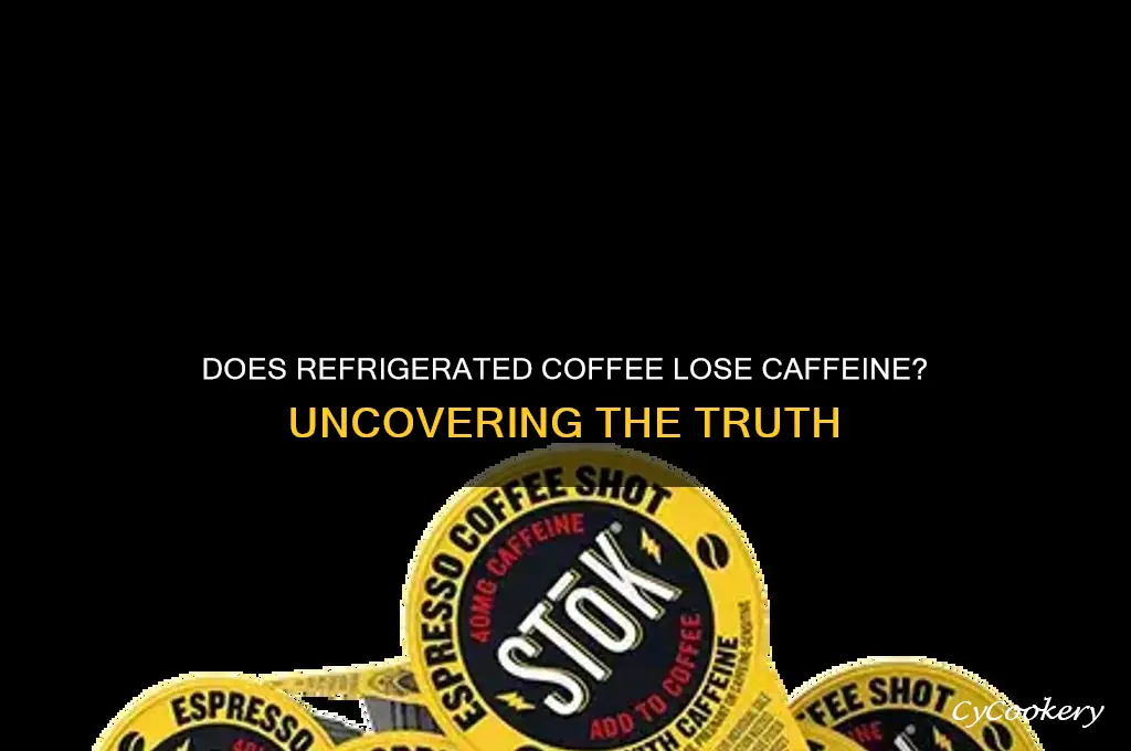 does coffee loose caffeine in the refrigerator