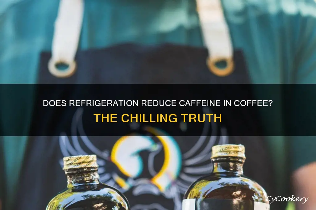 does coffee lose its caffeine when refrigerated