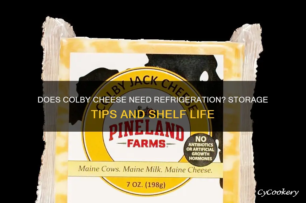 does colby cheese have to be refrigerated