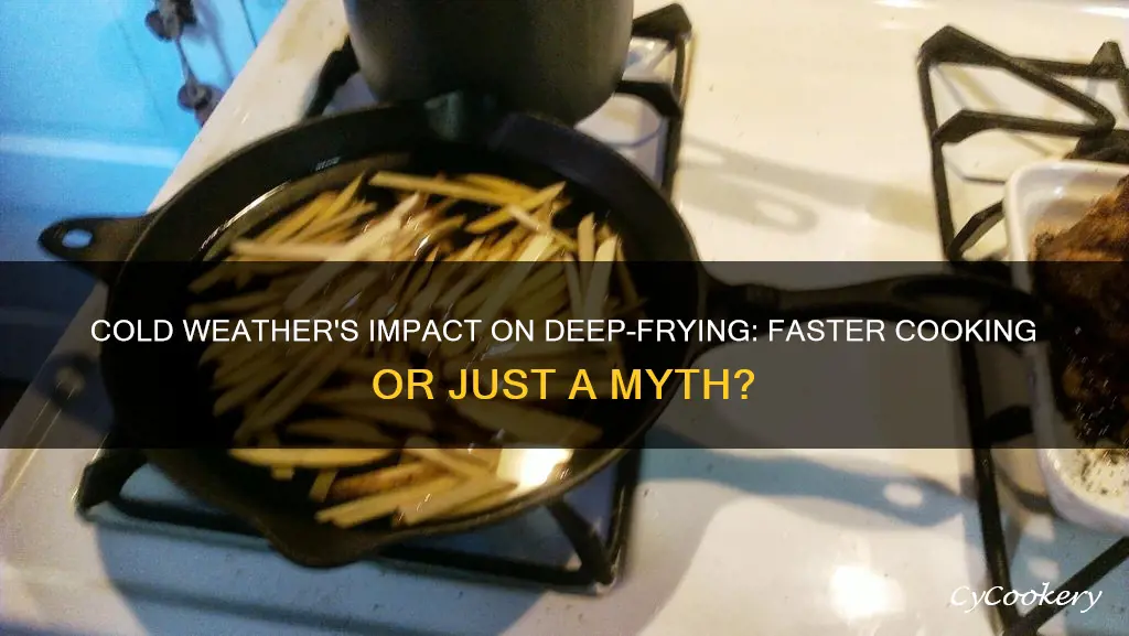 does cold weather make deep fryers cook faster