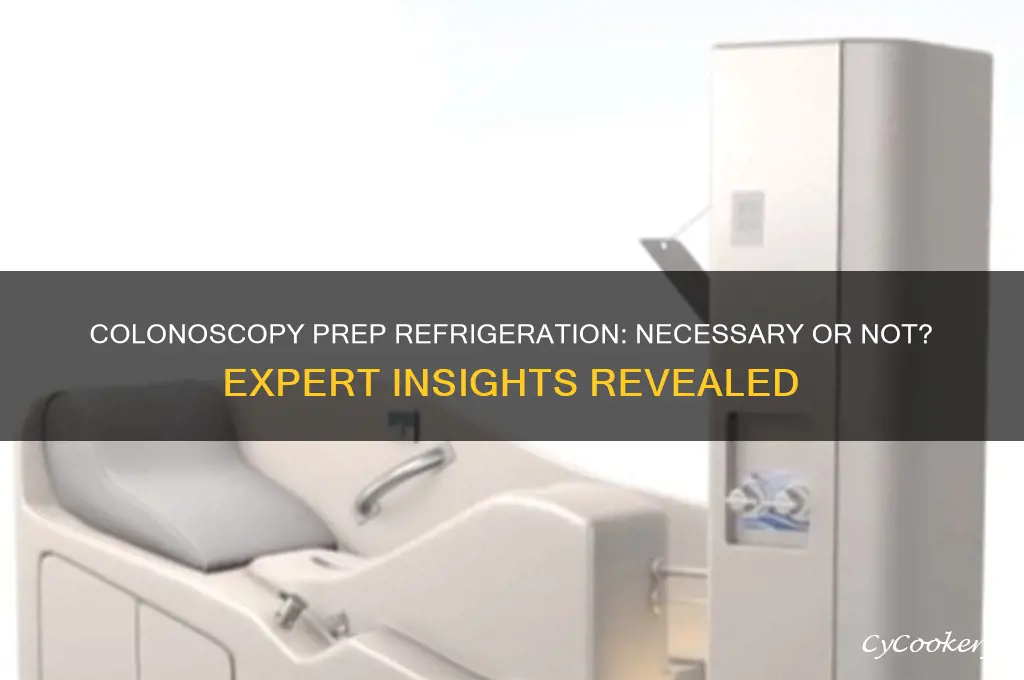does colonoscopy prep have to be refrigerated
