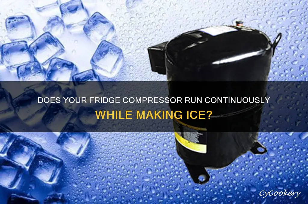 does compressor on refrigerator stay on when making ice