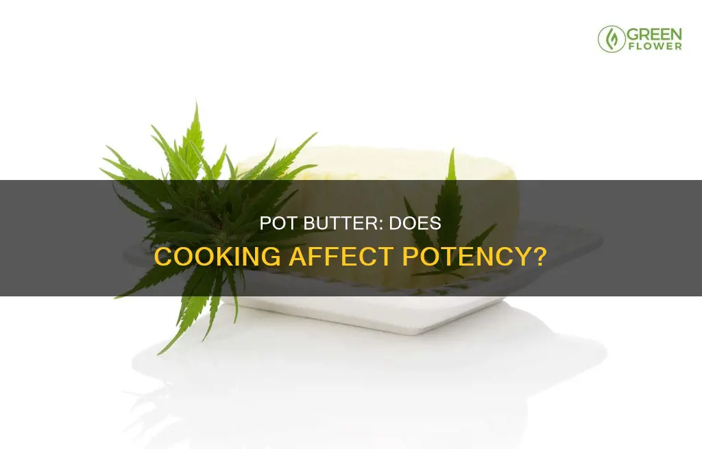 does cooking with pot butter decrease potency