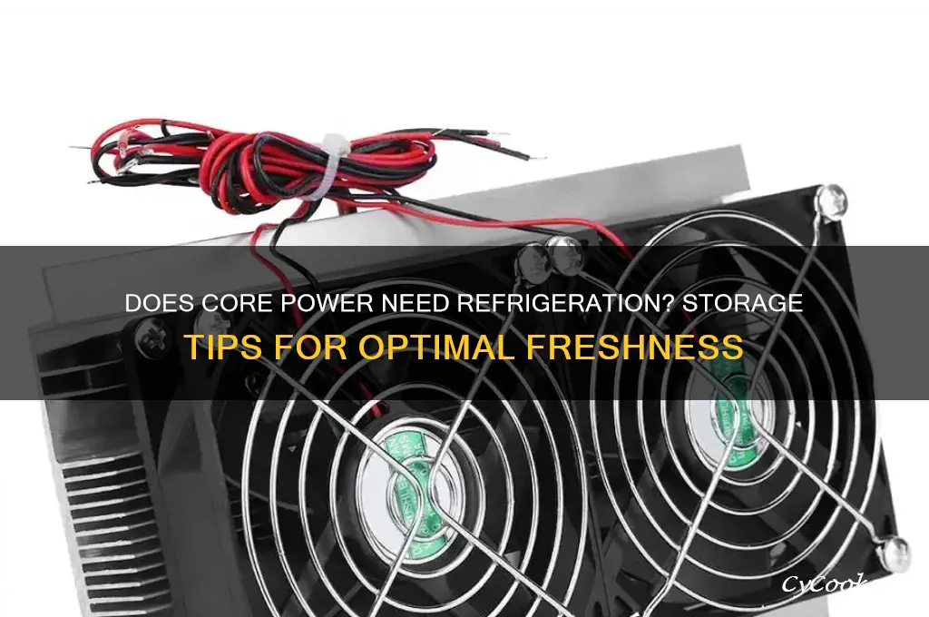 does core power have to be refrigerated