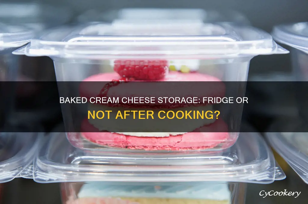 does cream cheese have to be refrigerated after baking