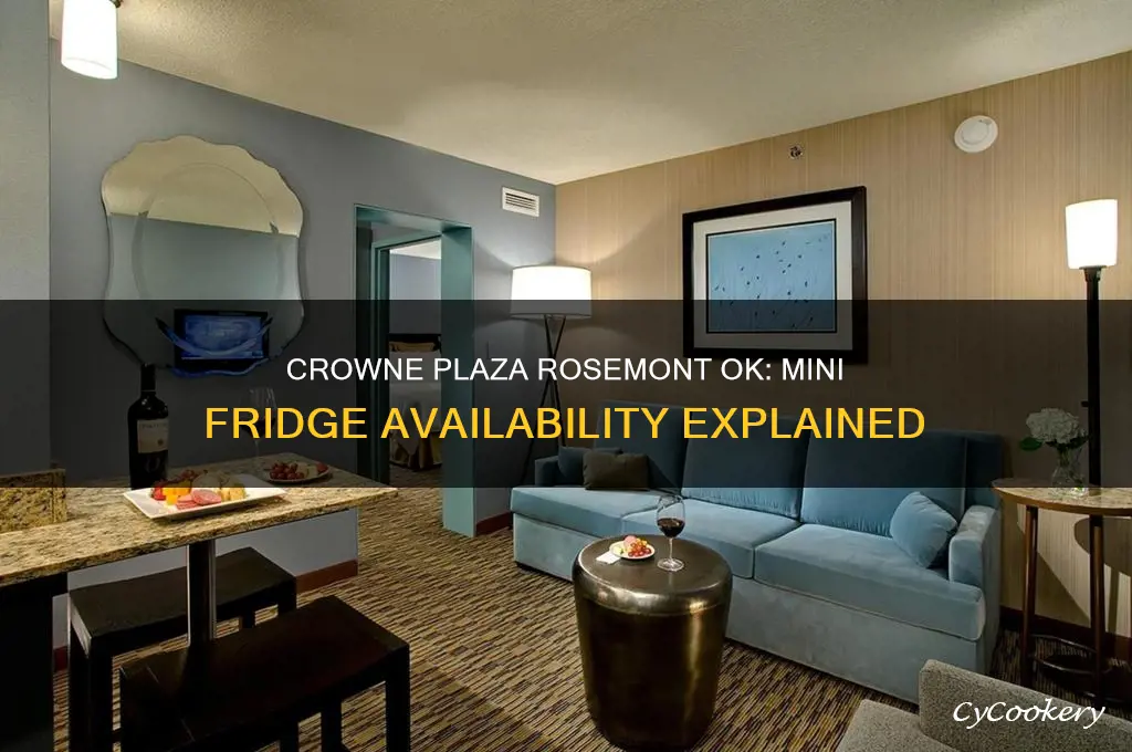 does crowne plaza rosemont ok have mini refrigerators