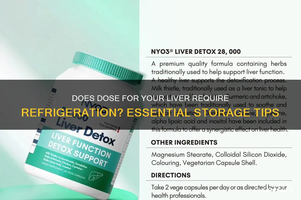 does dose for your liver have to be refrigerated
