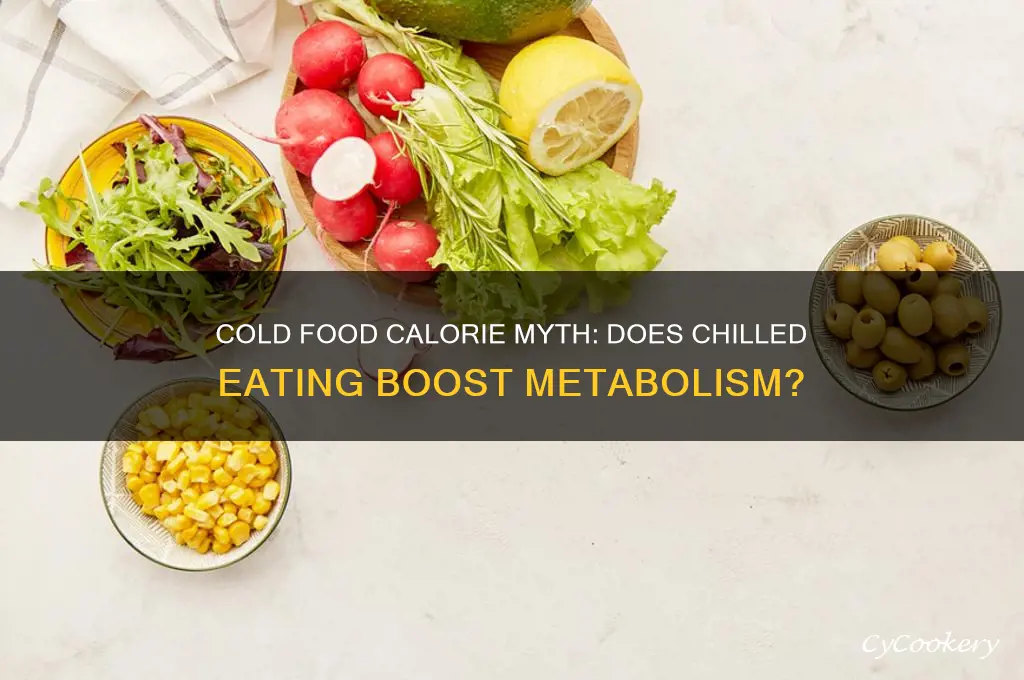 does eating food refrigerated cold use less calories