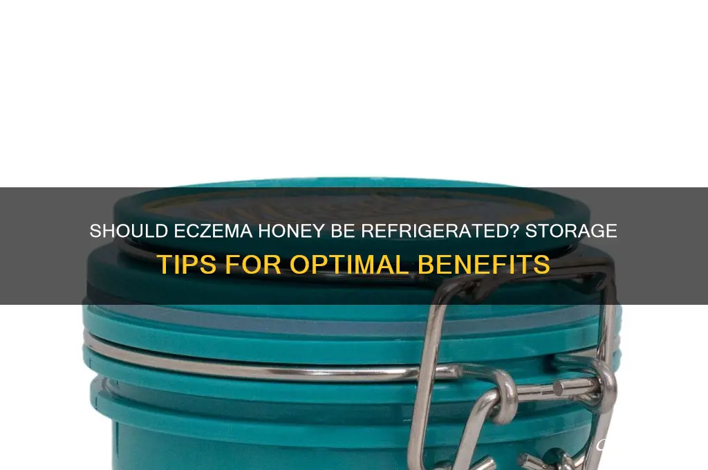 does eczema honey have to be refrigerated