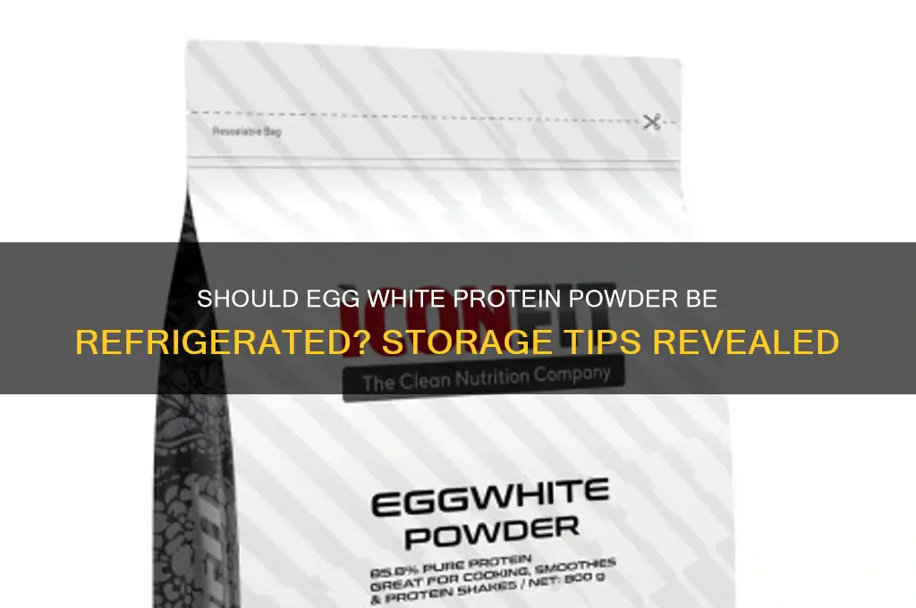 does egg white protein powder have to be refrigerated