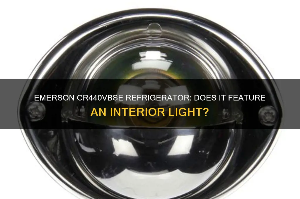 does emerson refrigerator model cr440vbse have a light inside