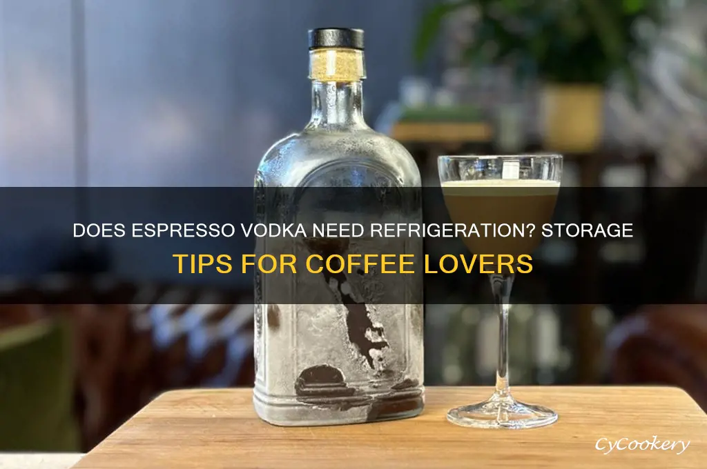 does espresso vodka have to be refrigerated