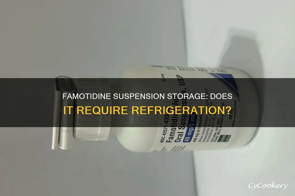 does famotidine suspension have to be refrigerated