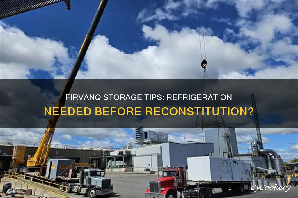 does firvanq have to be refrigerated before reconstitution