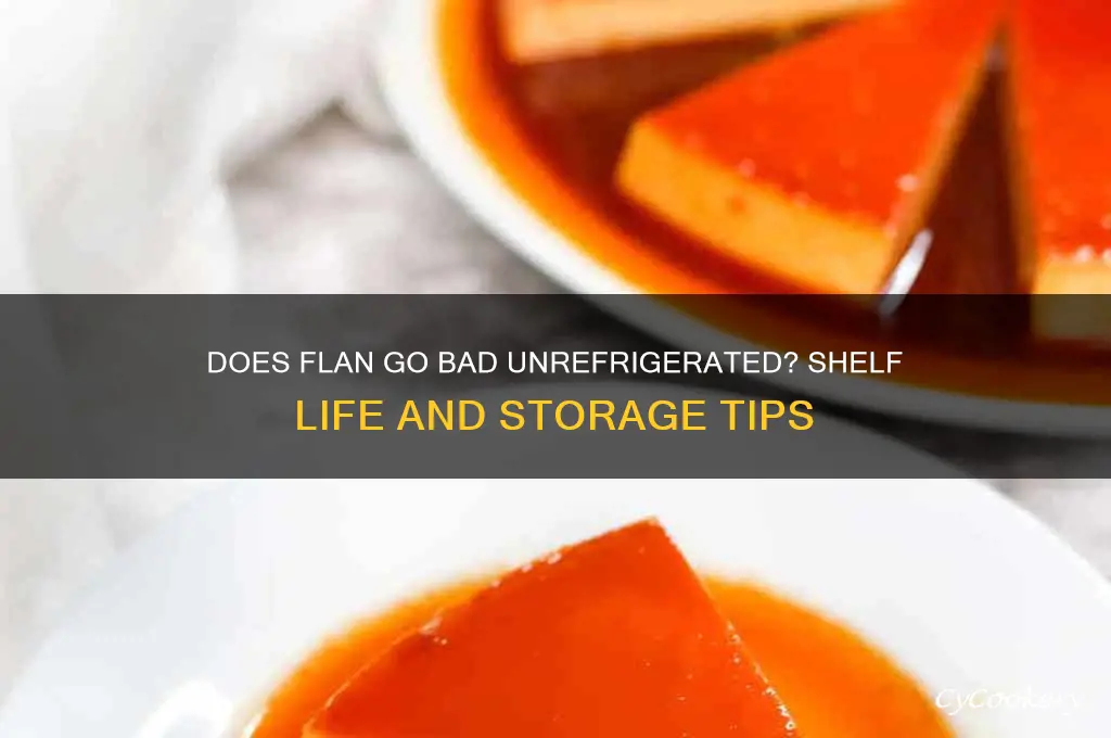 does flan go bad if not refrigerated