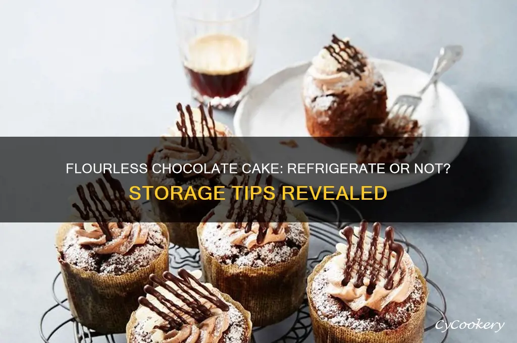 does flourless chocolate cake have to be refrigerated