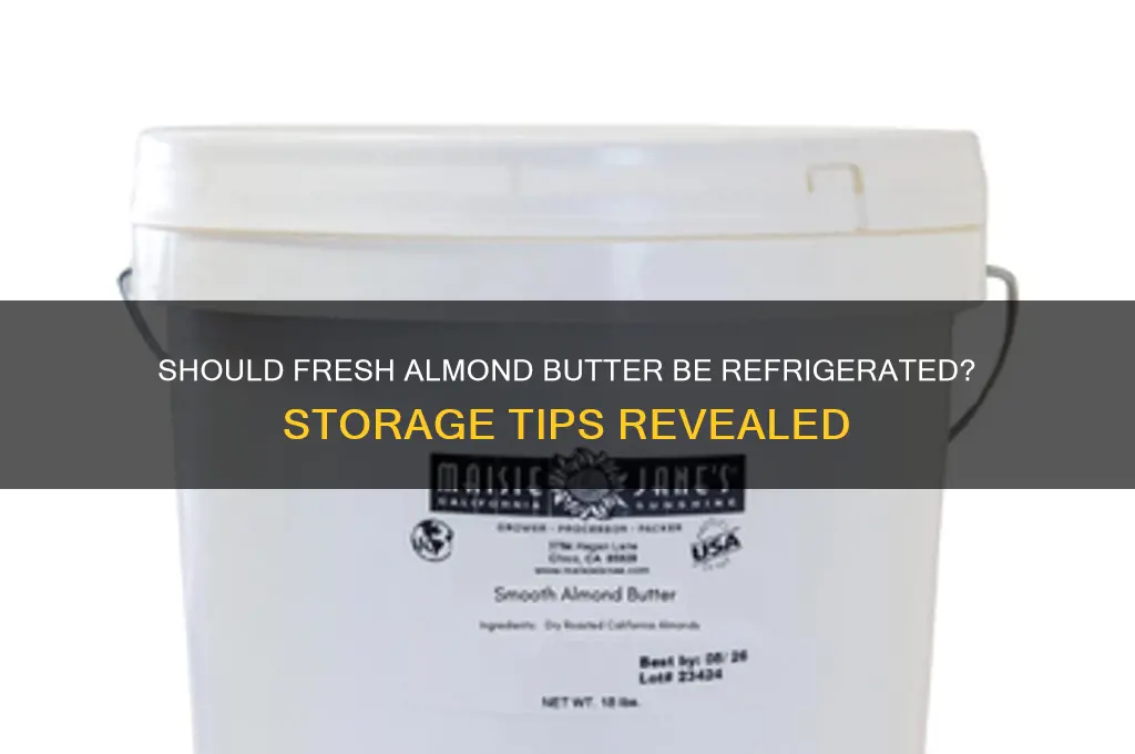 does fresh almond butter have to be refrigerated