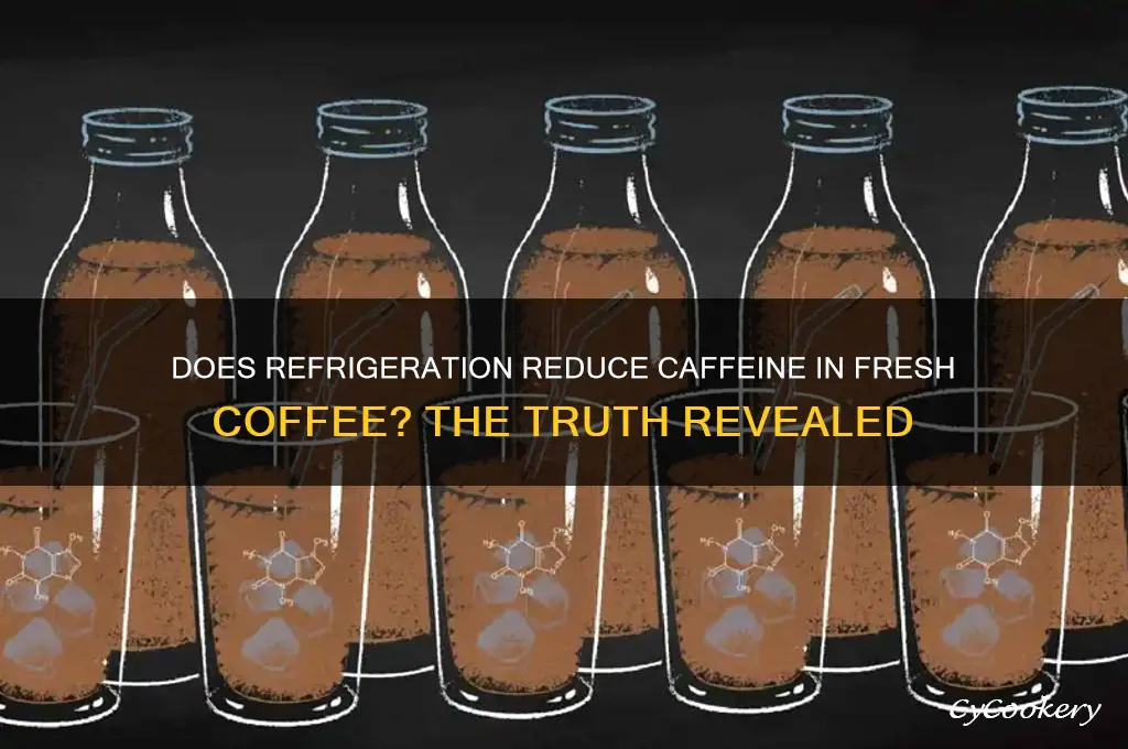 does fresh coffee lose its caffeine when refrigerated
